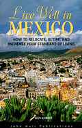 Live Well in Mexico: How to Relocate, Retire and Increase Your Standard of Living - Lubof, K.