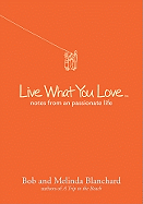 Live What You Love: Notes from a Passionate Life