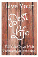 Live Your Best Life: 101 Guided Journal Prompts to Fill Your Days with Positivity & Intention