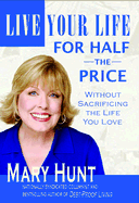 Live Your Life for Half the Price: Without Sacrificing the Life You Love