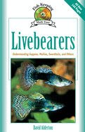 Livebearers: Understanding Guppies, Mollies, Swordtails and Others