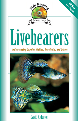Livebearers: Understanding Guppies, Mollies, Swordtails and Others - Alderton, David