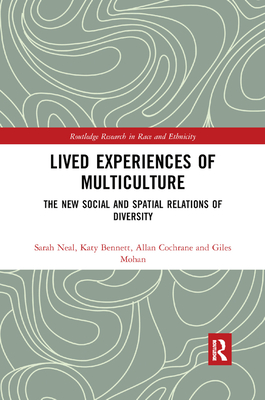 Lived Experiences of Multiculture: The New Social and Spatial Relations of Diversity - Neal, Sarah, and Bennett, Katy, and Cochrane, Allan