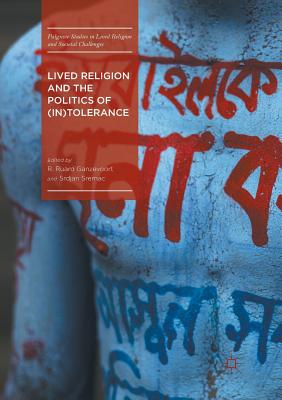 Lived Religion and the Politics of (In)Tolerance - Ganzevoort, R Ruard (Editor), and Sremac, Srdjan (Editor)