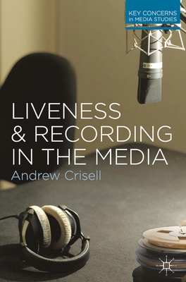 Liveness and Recording in the Media - Crisell, Andrew