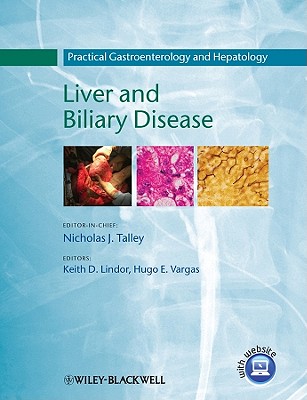 Liver and Biliary Disease: Practical Gastroenterology and Hepatology - Talley, Nicholas J, MD, PhD, Fracp, Fafphm, Frcp, Facp, and Lindor, Keith D, MD (Editor), and Vargas, Hugo E (Editor)