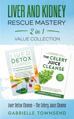 Liver and Kidney Rescue Mastery 2 in 1 Value Collection: Detox Fix for Thyroid, Weight Issues, Gout, Acne, Eczema, Psoriasis, Diabetes and Acid Reflux - Townsend, Gabrielle