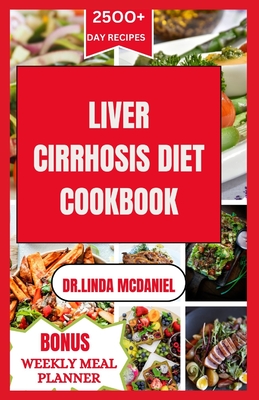 Liver Cirrhosis Diet Cookbook: Healthy and Delicious Recipes to manage Liver Cirrhosis - McDaniel, Dr Linda