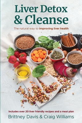 Liver Detox & Cleanse: The Natural Way to Improving Liver Health - Davis, Brittney, and Williams, Craig