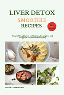 Liver Detox Smoothie Recipes: Cleanse Naturally, Boost Your Energy, and Support Your Liver's Vital Work