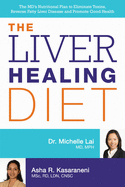 Liver Healing Diet: The MD's Nutritional Plan to Eliminate Toxins, Reverse Fatty Liver Disease and Promote Good Health
