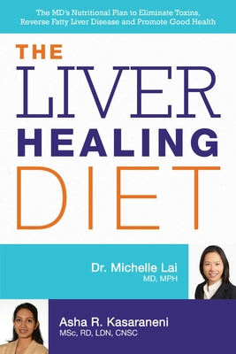Liver Healing Diet: The MD's Nutritional Plan to Eliminate Toxins, Reverse Fatty Liver Disease and Promote Good Health - Lai, Michelle, and Kasaraneni, Asha