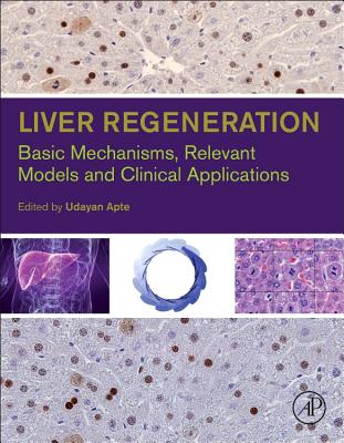 Liver Regeneration: Basic Mechanisms, Relevant Models and Clinical Applications - Apte, Udayan M. (Editor)