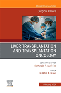 Liver Transplantation and Transplantation Oncology, an Issue of Surgical Clinics: Volume 104-1