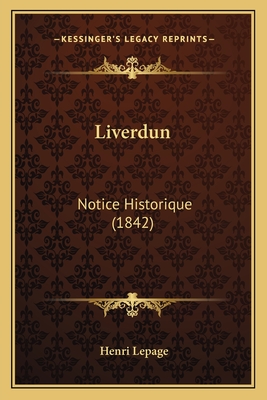 Liverdun: Notice Historique (1842) - Lepage, Henri