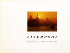 Liverpool: Images of a Great Seaport - Laing, Alex (Photographer), and Morley, Deirdre