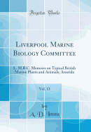 Liverpool Marine Biology Committee, Vol. 13: L. M.B.C. Memoirs on Typical British Marine Plants and Animals; Anurida (Classic Reprint)