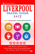 Liverpool Travel Guide 2017: Shops, Restaurants, Attractions and Nightlife in Liverpool, England (City Travel Guide 2017)