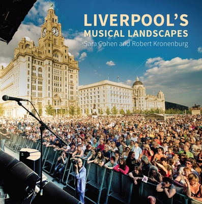 Liverpool's Musical Landscapes - Cohen, Sara, and Kronenburg, Robert