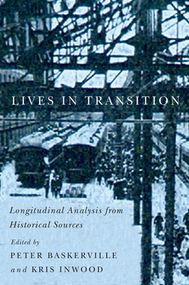 Lives in Transition: Longitudinal Analysis from Historical Sources Volume 232 - Baskerville, Peter, and Inwood, Kris