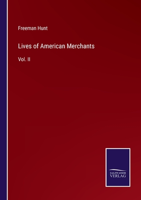 Lives of American Merchants: Vol. II - Hunt, Freeman