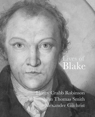 Lives of Blake - Robinson, Henry Crabb, and Smith, John Thomas, and Gilchrist, Alexander