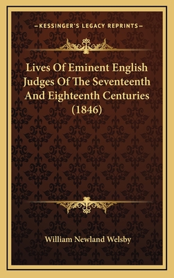 Lives Of Eminent English Judges Of The Seventeenth And Eighteenth Centuries (1846) - Welsby, William Newland