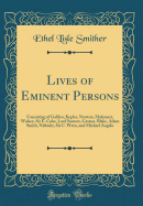 Lives of Eminent Persons: Consisting of Galileo, Kepler, Newton, Mahomet, Wolsey, Sir E. Coke, Lord Somers, Caxton, Blake, Adam Smith, Niebuhr, Sir C. Wren, and Michael Angelo (Classic Reprint)