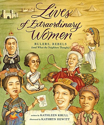 Lives of Extraordinary Women: Rulers, Rebels (and What the Neighbors Thought) - Krull, Kathleen