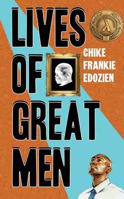 Lives of Great Men: Living and Loving as an African Gay Man - Edozien, Chike Frankie