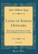 Lives of Indian Officers, Vol. 2 of 2: Illustrative of the History of the Civil and Military Service of India (Classic Reprint)