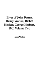 Lives of John Donne, Henry Wotton, Rich'd Hooker, George Herbert, &C, Volume Two - Walton, Izaak