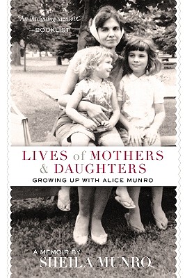 Lives of Mothers & Daughters: Growing Up with Alice Munro - Munro, Sheila