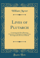 Lives of Plutarch: Containing the Most Illustrious Characters of Antiquity; Arranged from the Original for the Use of Schools (Classic Reprint)