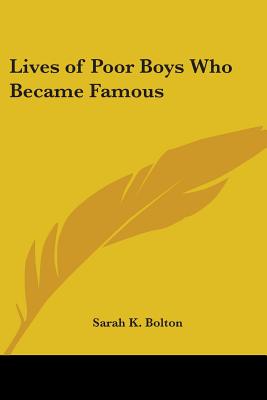 Lives of Poor Boys Who Became Famous - Bolton, Sarah K