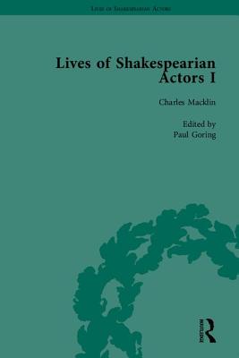 Lives of Shakespearian Actors, Part I: David Garrick, Charles Macklin and Margaret Woffington by Their Contemporaries - Marshall, Gail