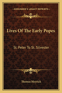 Lives of the Early Popes: St. Peter to St. Silvester