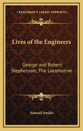 Lives of the Engineers George and Robert Stephenson: The Locomotive