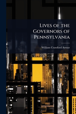 Lives of the Governors of Pennsylvania - Armor, William Crawford
