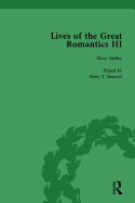 Lives of the Great Romantics, Part III, Volume 3: Godwin, Wollstonecraft & Mary Shelley by their Contemporaries