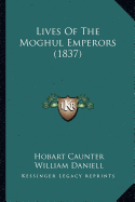 Lives Of The Moghul Emperors (1837)