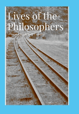 Lives of the Philosophers: Poems by Steve Conger - Conger, Steve