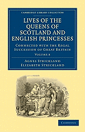 Lives of the Queens of Scotland and English Princesses: Connected with the Regal Succession of Great Britain