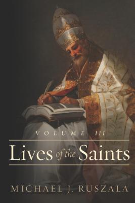 Lives of the Saints: Volume III: (August - September) - North, Wyatt, and Ruszala, Michael J