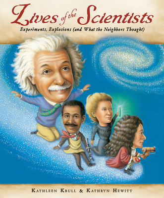 Lives of the Scientists: Experiments, Explosions (and What the Neighbors Thought) - Krull, Kathleen