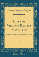 Lives of Virginia Baptist Ministers: Second Edition, Revised and Enlarged (Classic Reprint)