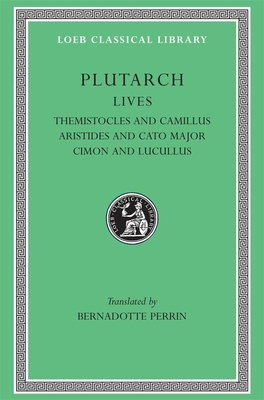 Lives, Volume II: Themistocles and Camillus. Aristides and Cato Major. Cimon and Lucullus - Plutarch, and Perrin, Bernadotte (Translated by)