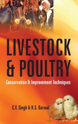 Livestock and Poultry: Conservation and Improvement Techniques - Singh, C V (Editor)