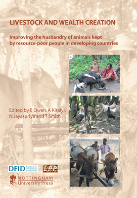 Livestock and Wealth Creation: Improving the Husbandry of Animals Kept by Resource-Poor People in Developing Countries - Owen, E (Editor), and Kitalyi, A (Editor), and Jayasuriya, N (Editor)