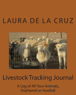 Livestock Tracking Journal: A Log of All Your Animals, Feathered or Hoofed!